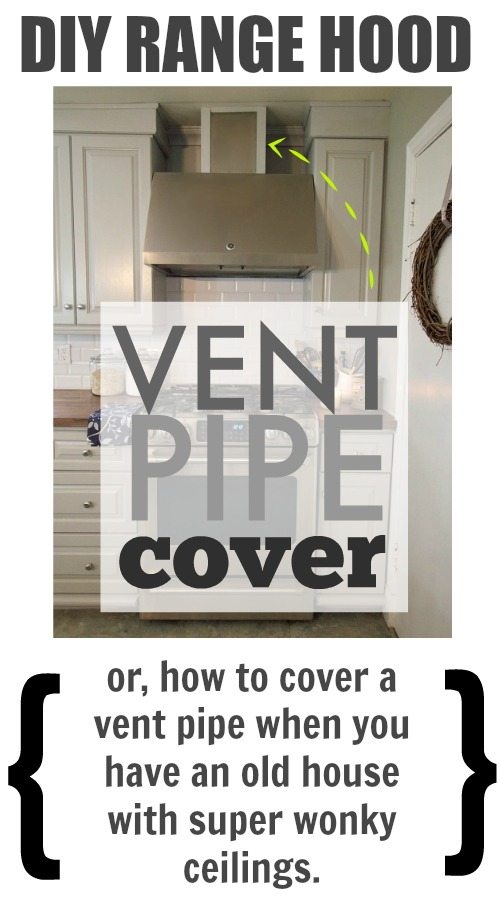 How to DIY a range hood vent pipe cover. Something like this is especially useful in an old house with wonky walls and ceilings!