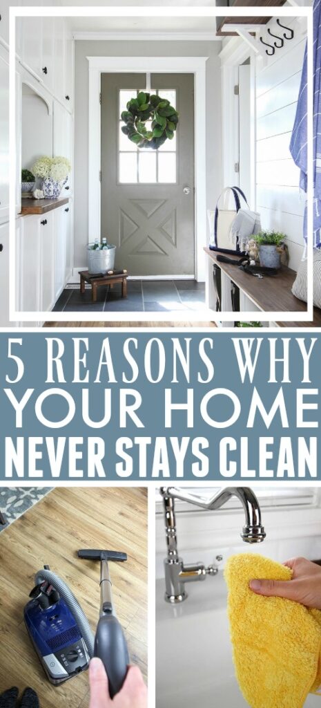 5 Reasons Why Your House Never Stays Clean - The Creek Line House